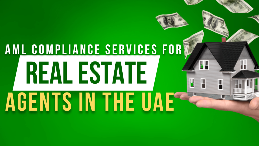 AML Compliance Services for Real Estate Agents in the Dubai, UAE