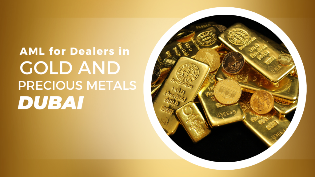AML for Gold and Precious Metals Dealers in Dubai, UAE