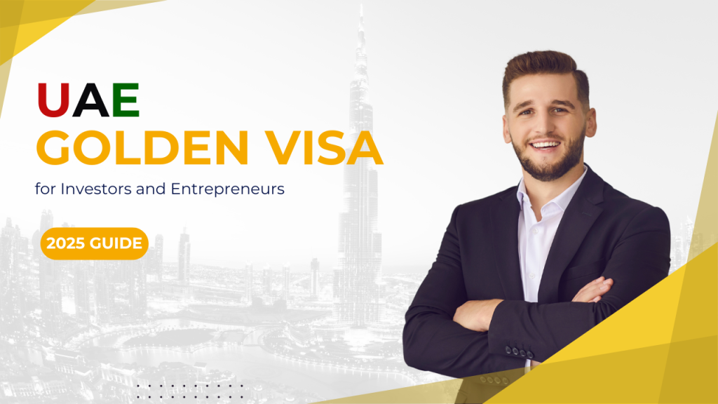 UAE GOLDEN VISA 2025 FOR INVESTORS AND ENTREPRENEURS