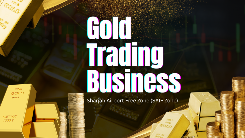 Starting a Gold Trading Business in Sharjah Airport Free Zone SAIF Zone