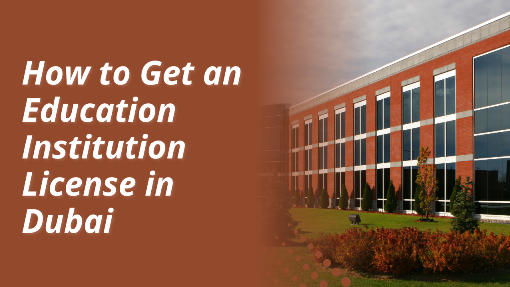 How to Get an Education Institution License in Dubai