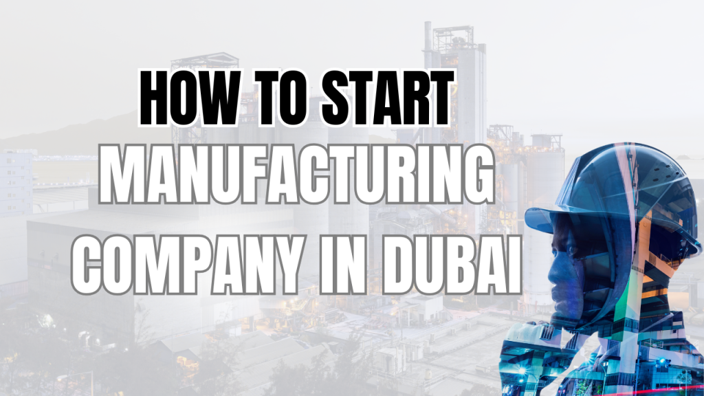 How to Start a Manufacturing Company in Dubai 1 How to start a Manufacturing Company in Dubai 1