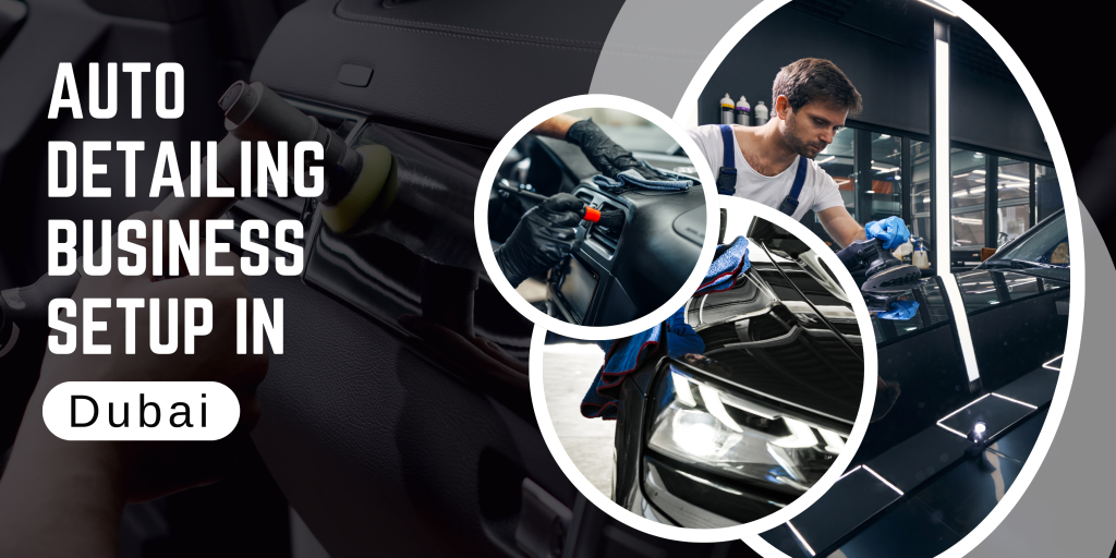 Auto Detailing Business Setup in Dubai – Complete 2026 Guide to License, Cost & Approvals 1 Auto Detailing Company Setup in Dubai